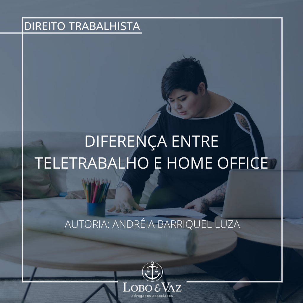 Diferenca Entre Teletrabalho E Home Office Lobo E Vaz Advogados Associados