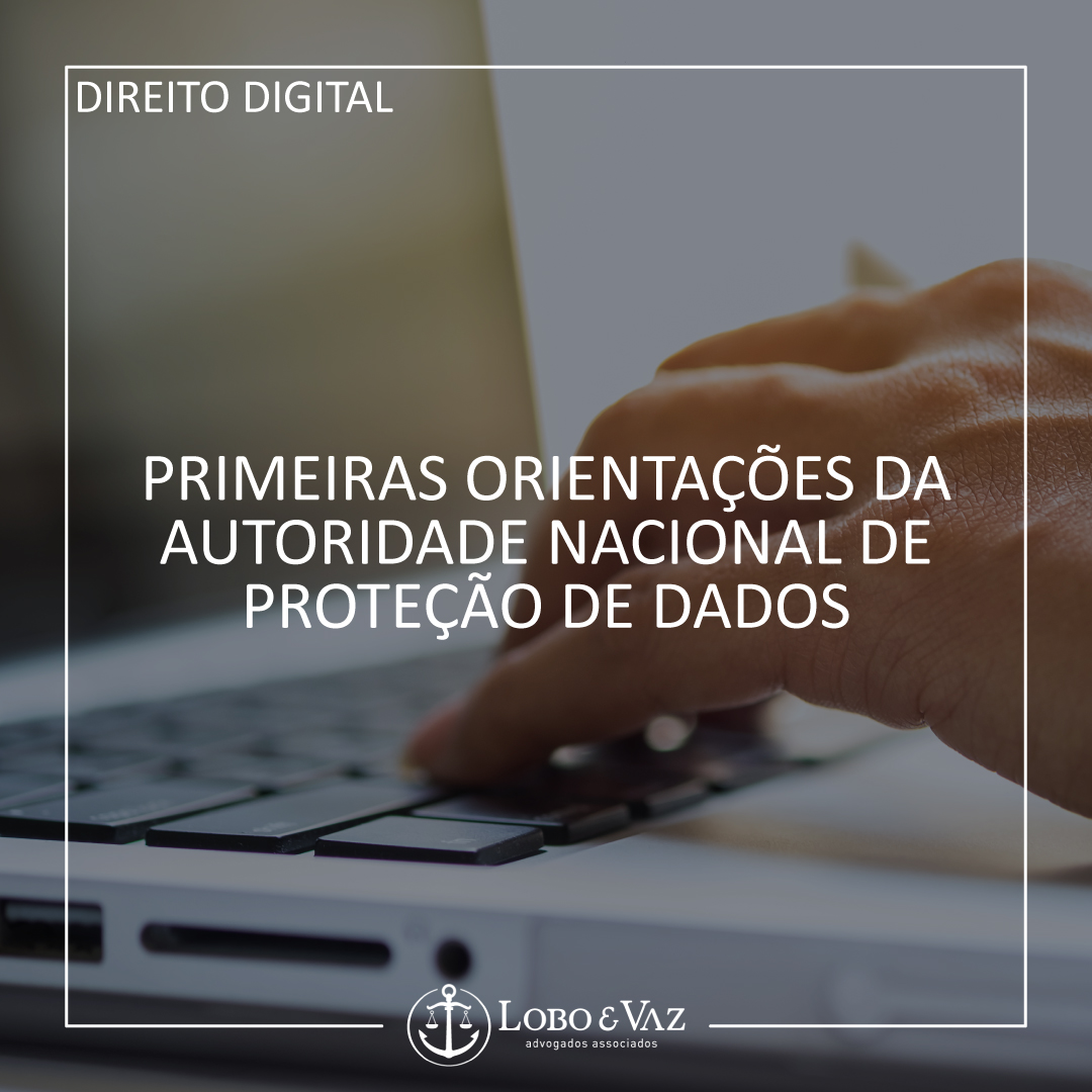 Primeiras orientações da Autoridade Nacional de Proteção de Dados